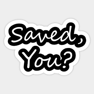 Saved, You? Sticker